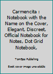 Carmencita : Notebook with the Name on the Cover, Elegant, Discreet, Official Notebook for Notes, Dot Grid Notebook,