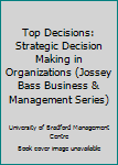 Hardcover Top Decisions: Strategic Decision Making in Organizations (Jossey Bass Business & Management Series) Book