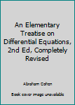 Unknown Binding An Elementary Treatise on Differential Equations, 2nd Ed, Completely Revised Book