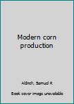 Unknown Binding Modern corn production Book