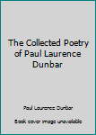 The Collected Poetry of Paul Laurence Dunbar