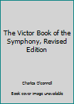 Unknown Binding The Victor Book of the Symphony, Revised Edition Book