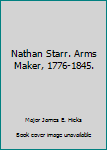 Hardcover Nathan Starr. Arms Maker, 1776-1845. Book