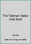 Hardcover The Talisman Italian Cook Book