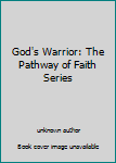 Unknown Binding God's Warrior: The Pathway of Faith Series Book