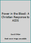 Hardcover Power in the Blood: A Christian Response to AIDS Book