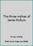 Hardcover The three wishes of Jamie McRuin Book