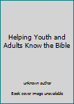 Unknown Binding Helping Youth and Adults Know the Bible Book