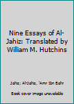 Hardcover Nine Essays of Al-Jahiz: Translated by William M. Hutchins Book