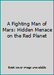 A Fighting Man of Mars: Hidden Menace on the Red Planet
