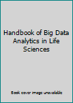 Hardcover Handbook of Big Data Analytics in Life Sciences Book