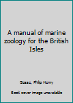 A manual of marine zoology for the British Isles