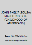 Hardcover JOHN PHILIP SOUSA: MARCHING BOY. (CHILDHOOD OF AMERICANS) Book