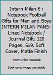 INTERN MILAN  6 : Notebook Football Gifts For Men And Boys INTERN MILAN  FANS: Lined Notebook / Journal Gift, 120 Pages, 6x9, Soft Cover, Matte Finish