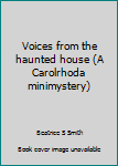 Hardcover Voices from the haunted house (A Carolrhoda minimystery) Book