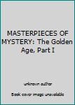 Unknown Binding MASTERPIECES OF MYSTERY: The Golden Age, Part I Book
