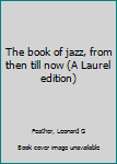 Unknown Binding The book of jazz, from then till now (A Laurel edition) Book