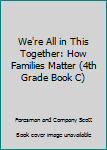Hardcover We're All in This Together: How Families Matter (4th Grade Book C) Book