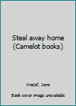 Steal Away Home.
