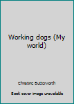 Unknown Binding Working dogs (My world) Book