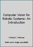 Hardcover Computer Vision for Robotic Systems: An Introduction Book