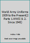 Hardcover World Army Uniforms 1939 to the Present(2 Parts 1.WWII & 2. Since 1945) Book