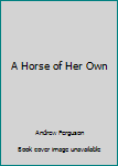 Hardcover A Horse of Her Own Book