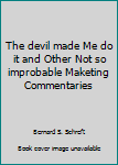 Mass Market Paperback The devil made Me do it and Other Not so improbable Maketing Commentaries Book