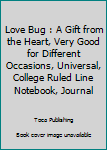 Paperback Love Bug : A Gift from the Heart, Very Good for Different Occasions, Universal, College Ruled Line Notebook, Journal Book