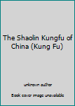 The Shaolin Kungfu of China