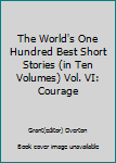 The World's One Hundred Best Short Stories (in Ten Volumes) Vol. VI: Courage