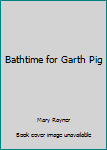 Paperback Bathtime for Garth Pig Book