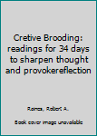 Hardcover Cretive Brooding: readings for 34 days to sharpen thought and provokereflection Book