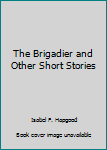 Hardcover The Brigadier and Other Short Stories Book