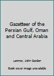 Hardcover Gazetteer of the Persian Gulf, Oman and Central Arabia Book