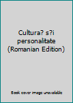 Unknown Binding Cultura? s?i personalitate (Romanian Edition) Book
