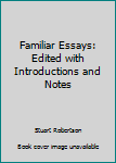 Hardcover Familiar Essays: Edited with Introductions and Notes Book