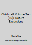 Hardcover Childcraft Volume Ten (10): Nature Excursions Book