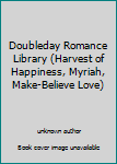 Unknown Binding Doubleday Romance Library (Harvest of Happiness, Myriah, Make-Believe Love) Book