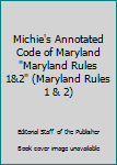 Paperback Michie's Annotated Code of Maryland "Maryland Rules 1&2" (Maryland Rules 1 & 2) Book