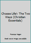 Paperback Choose Life!: The Two Ways (Christian Essentials) Book