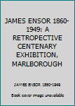 Paperback JAMES ENSOR 1860-1949: A RETROPECTIVE CENTENARY EXHIBITION, MARLBOROUGH Book