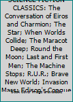 THE TREASURY OF SCIENCE FICTION CLASSICS: The Conversation of Eiros and Charmion; The Star; When Worlds Collide; The Maracot Deep; Round the Moon; Last and First Men; The Machine Stops; R.U.R.; Brave