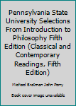 Unknown Binding Pennsylvania State University Selections From Introduction to Philosophy Fifth Edition (Classical and Contemporary Readings, Fifth Edition) Book