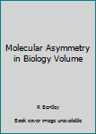 Hardcover Molecular Asymmetry in Biology Volume Book