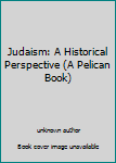 Mass Market Paperback Judaism: A Historical Perspective (A Pelican Book) Book