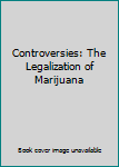 Paperback Controversies: The Legalization of Marijuana Book