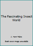 Mass Market Paperback The Fascinating Insect World [Unknown] Book