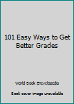 Unknown Binding 101 Easy Ways to Get Better Grades Book