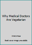 Mass Market Paperback Why Medical Doctors Are Vegetarian Book